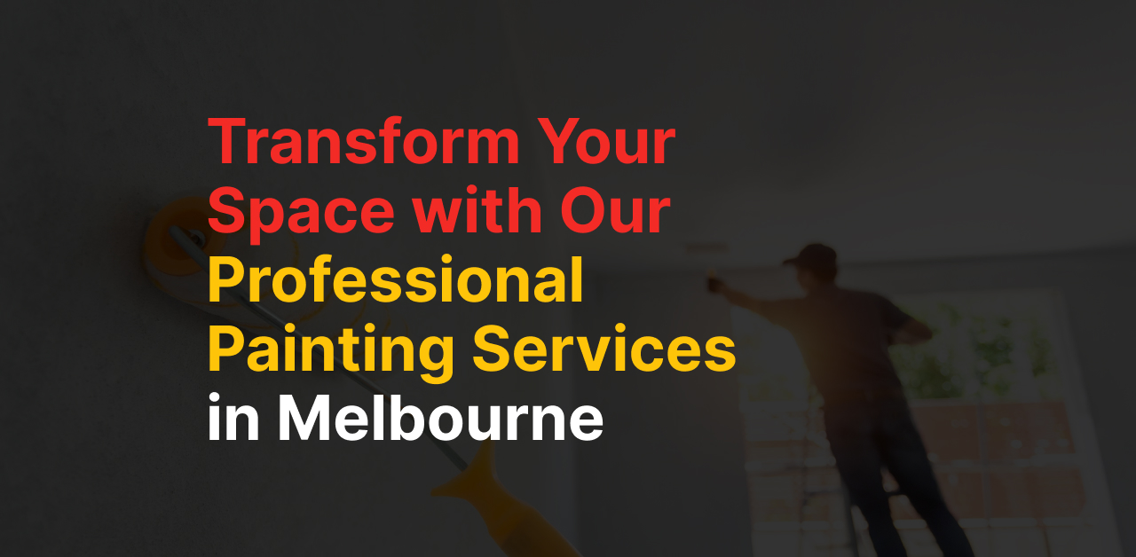 Transform Your Space with Our Professional Painting Services in Melbourne