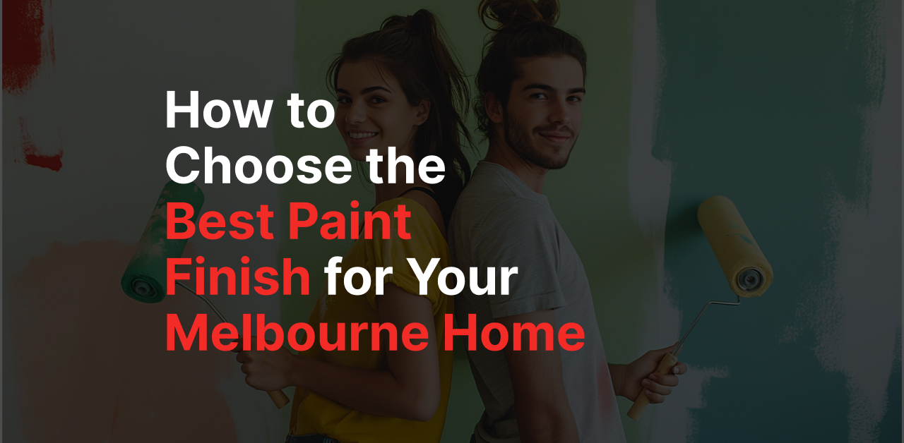 How to Choose the Best Paint Finish for Your Melbourne Home